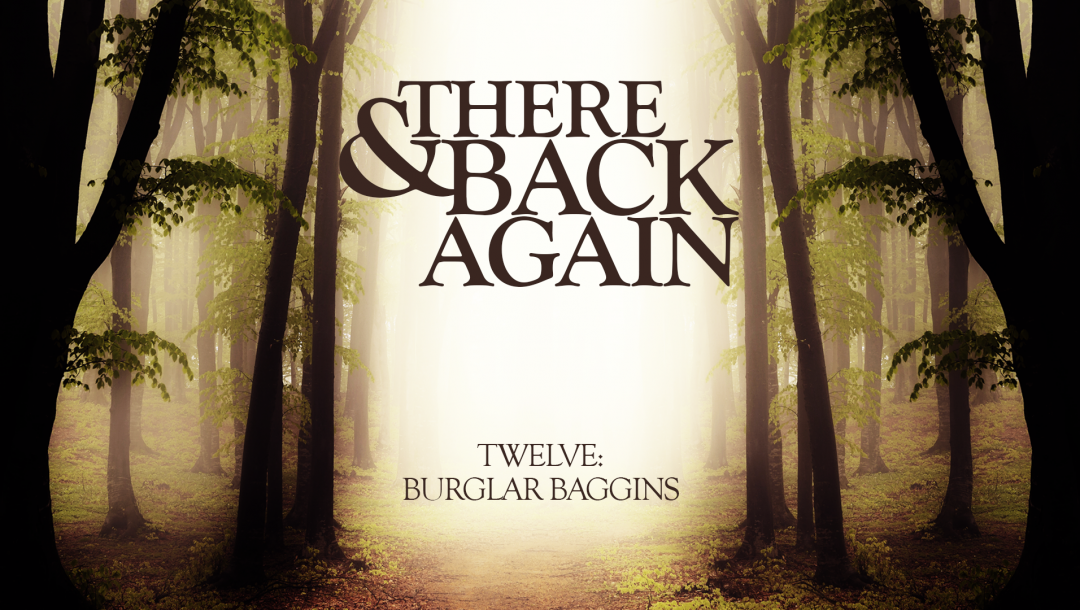 There And Back Again 12: Burglar Baggins