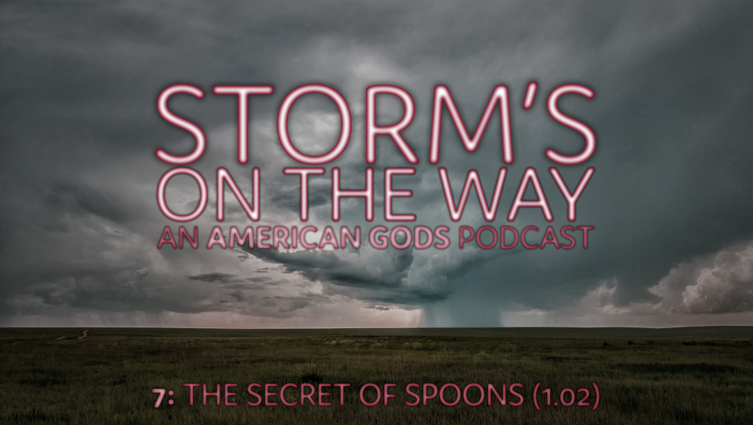Storm’s On The Way 7: The Secret Of Spoons (1.02)
