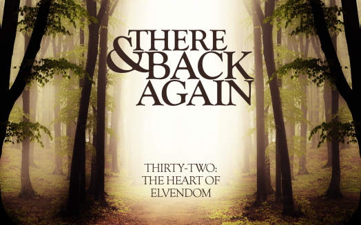 There And Back Again 32: The Heart Of Elvendom