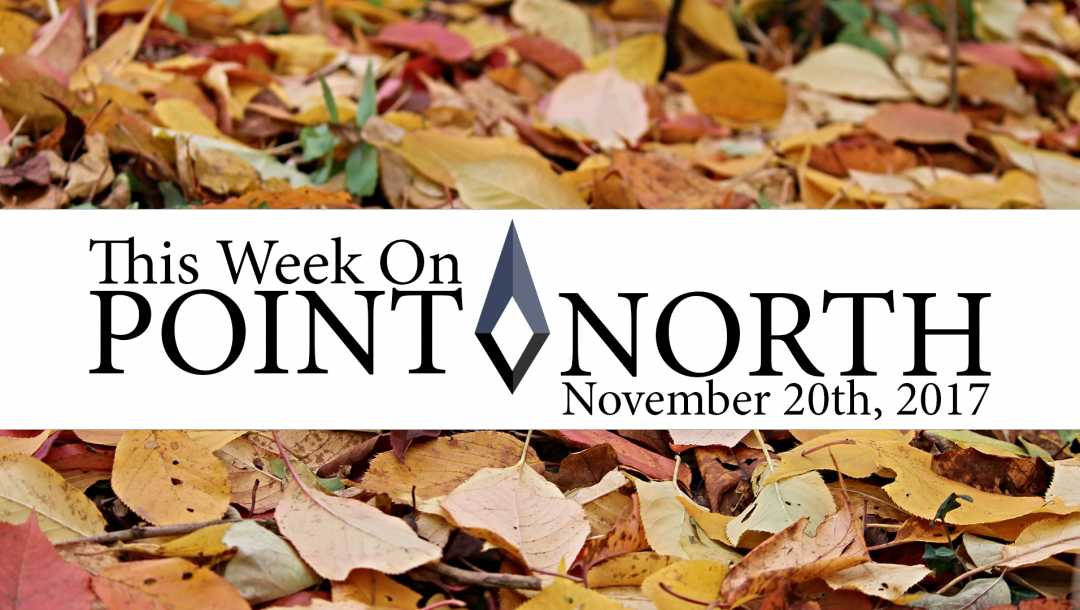 This Week On Point North: November 20th 2017