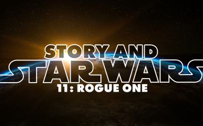 Story And Star Wars 11: Rogue One