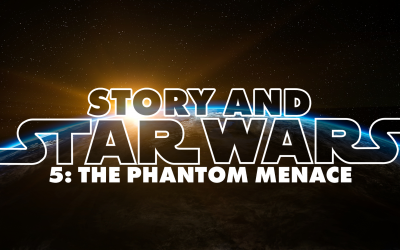 Story And Star Wars 5: The Phantom Menace