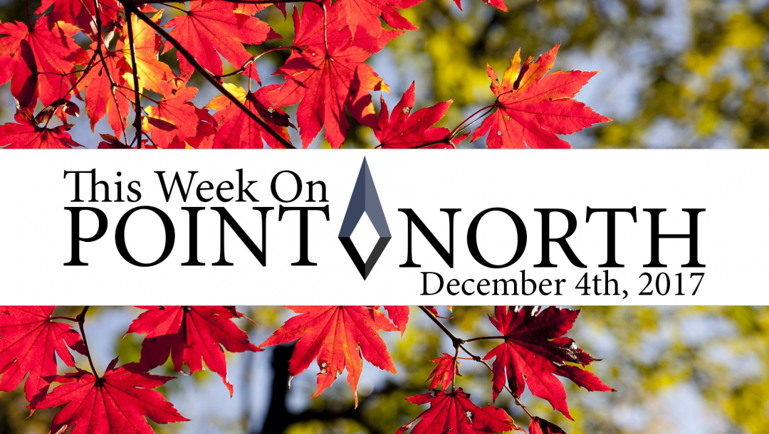 This Week On Point North: December 4th 2017