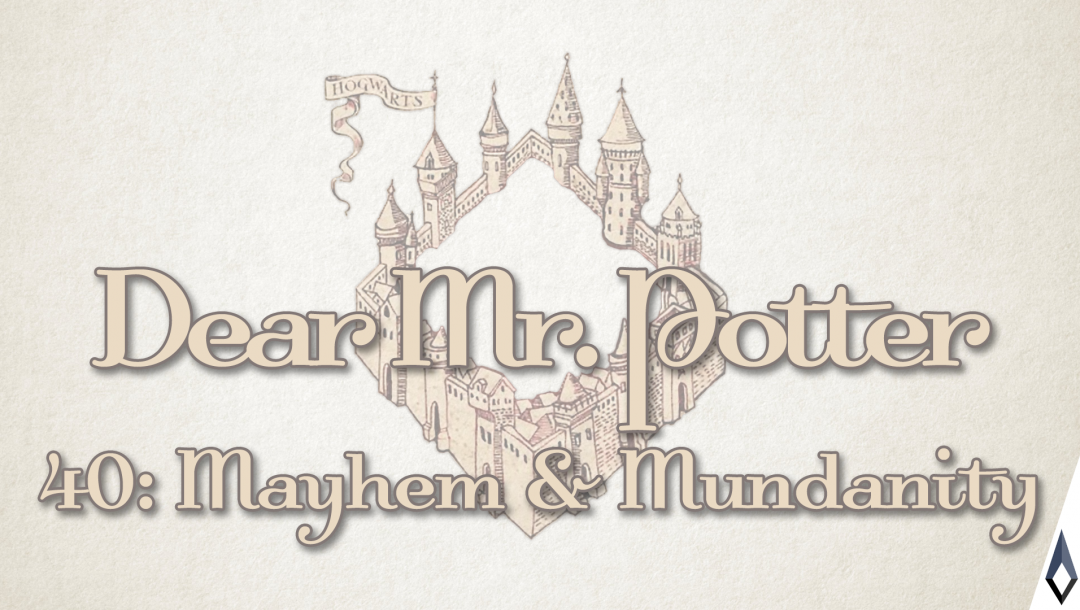 Dear Mr. Potter 40: Mayhem & Mundanity